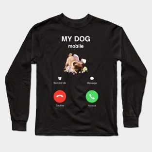 my dog calling me Long Sleeve T-Shirt